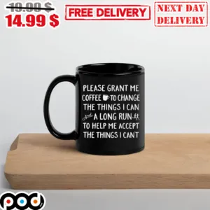 Please Grant Me Coffee To Change The Things I Can And A Long Run To Help Me Accept The Things I Can’t Mug