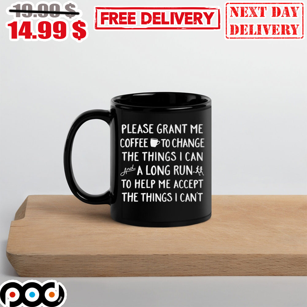 Please Grant Me Coffee To Change The Things I Can And A Long Run To Help Me Accept The Things I Can’t Mug