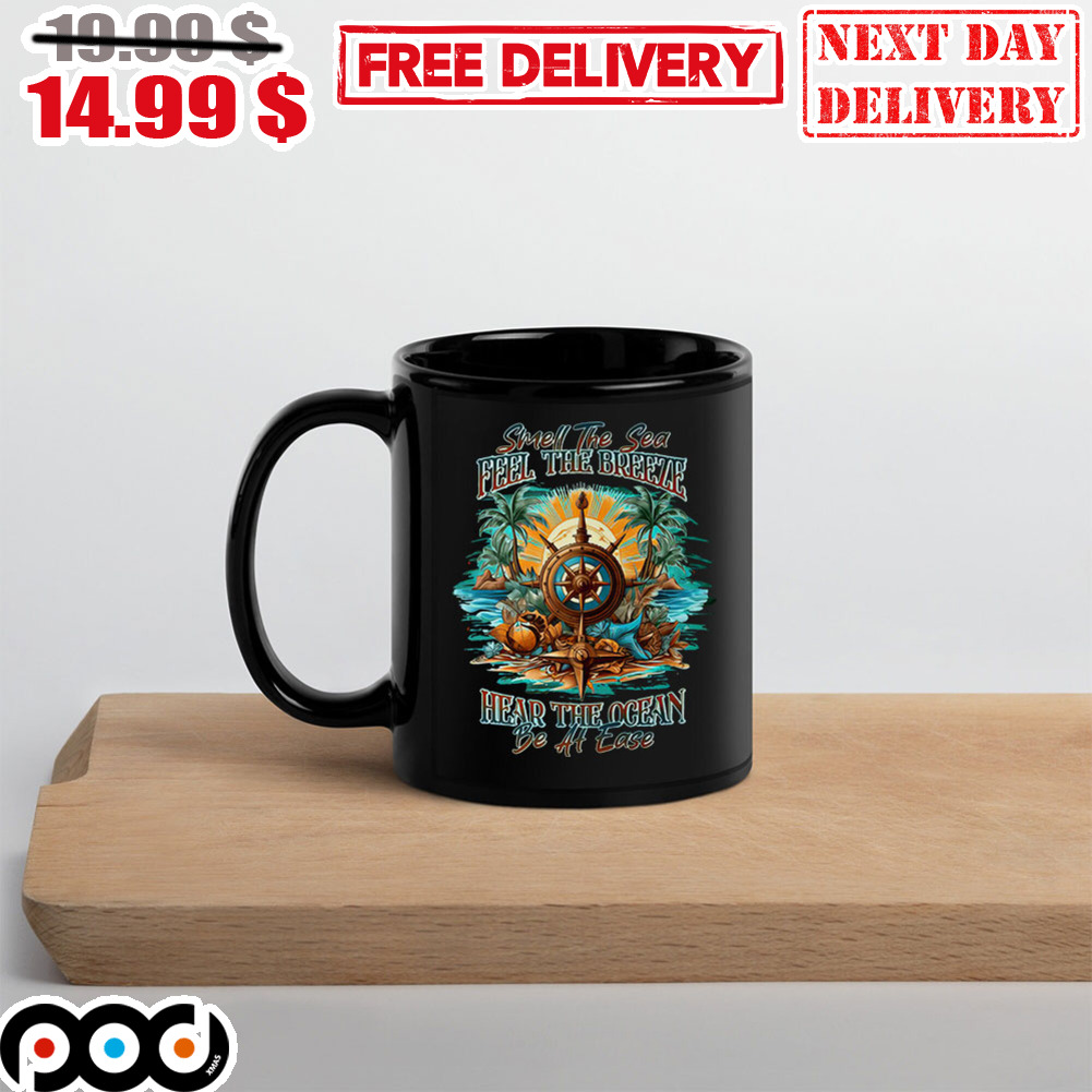 Smell The Sea Feel The Breeze hear The Ocean Be At Ease Mug
