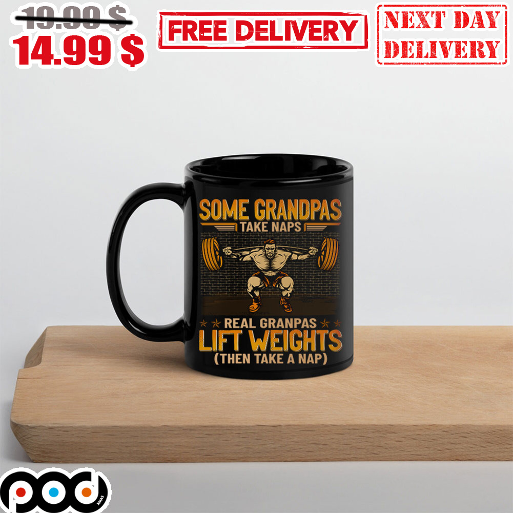 Some Grandpas Take Naps Real Grandpas Lift Weights Then Take A Nap Mug