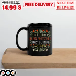 They Didn't Burn Witches They Burned Women Mug