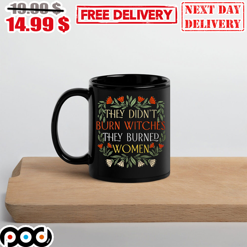 They Didn't Burn Witches They Burned Women Mug