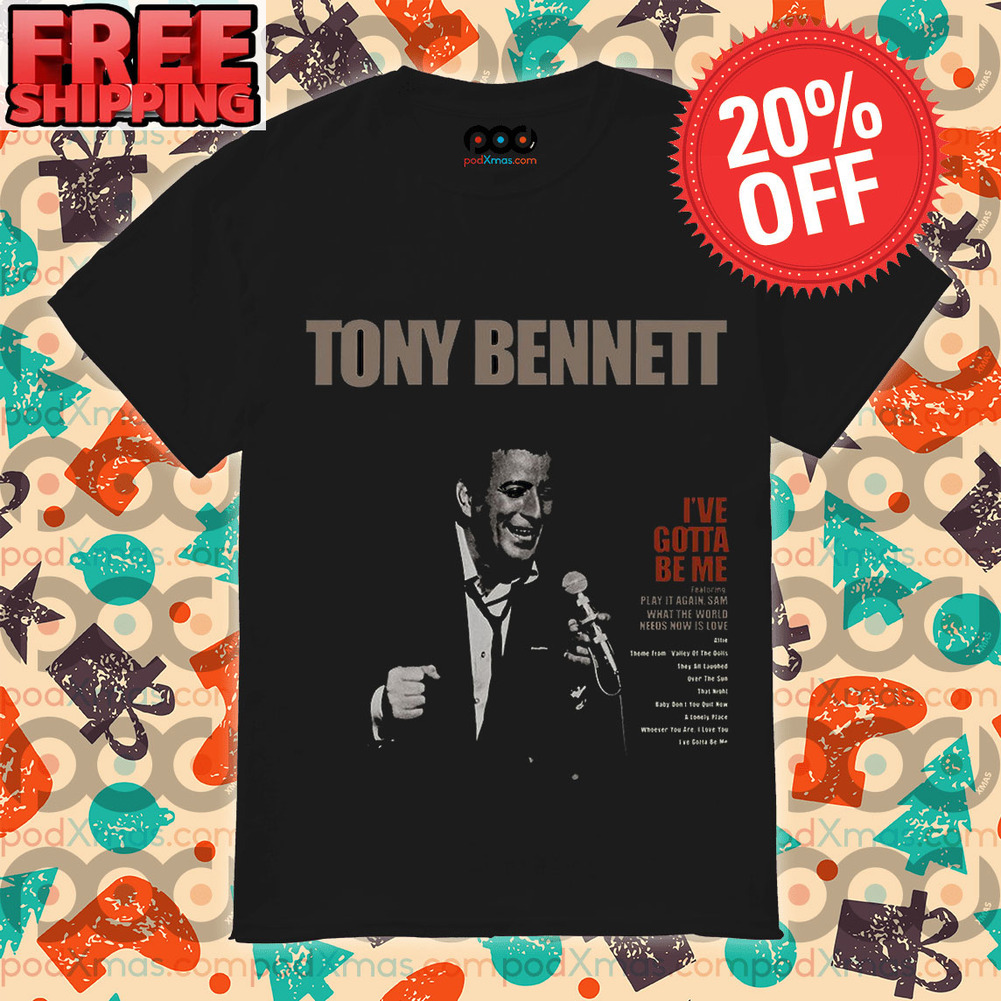 Tony Bennett I've Got Be Me Rest In Peace Portrait 2023 Thank You For The Memories Vintage Shirt