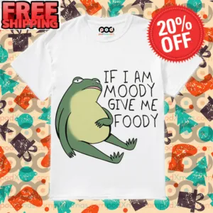 Frog If I Am Moody Give Foody Fun Shirt