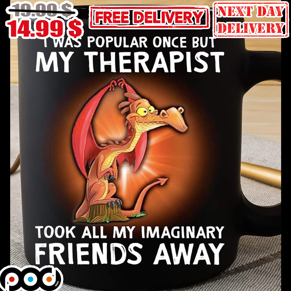 Dragon I Was Popular Once But My Therapist Took All My Imaginary Friends Away Mug