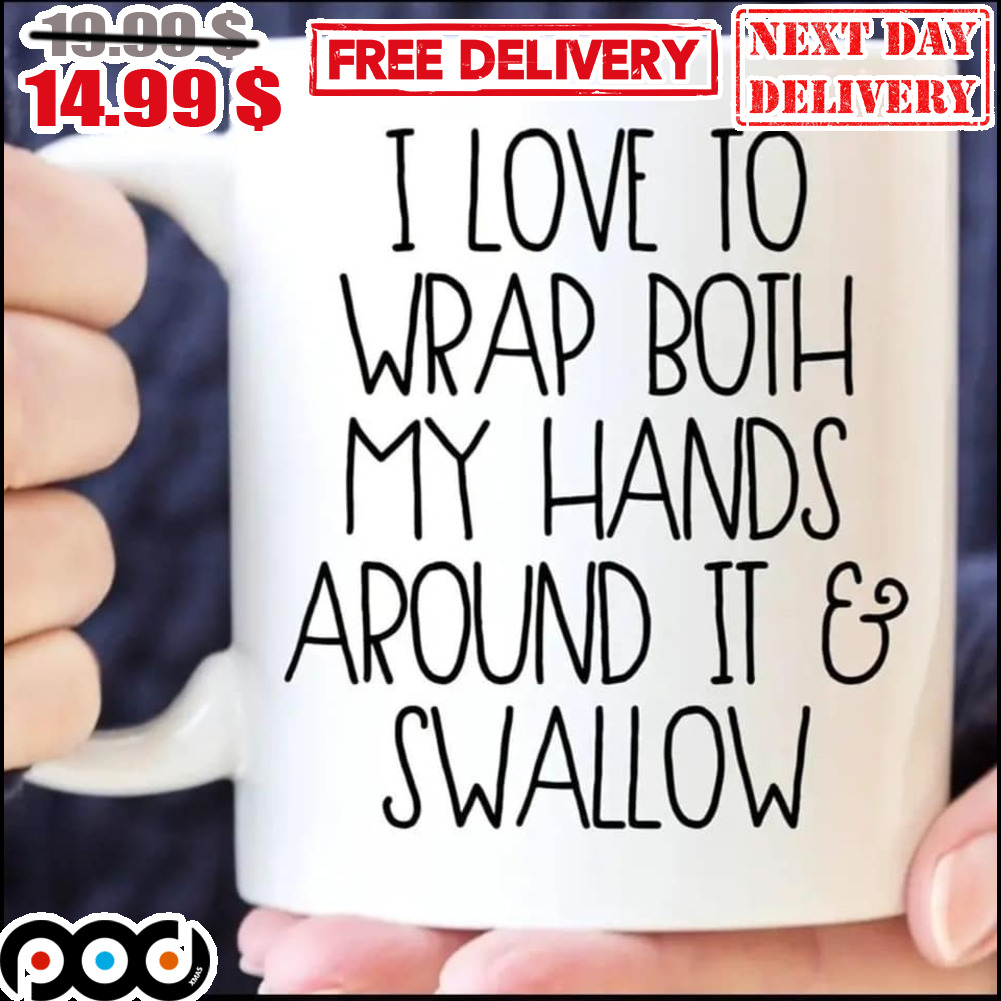 I Love To Wrap Both My Hands Around It And Swallow Mug
