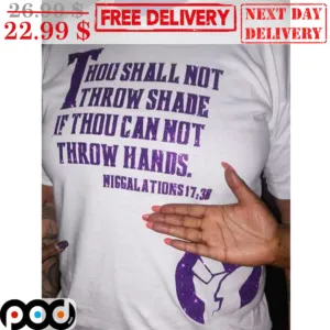 Thou Shall Not Throw Shade If Thou Can Not Throw Hands Niggalations Shirt