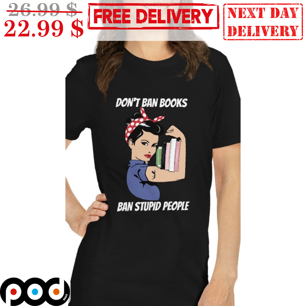 Woman Don't Ban Books Ban Stupid People Shirt