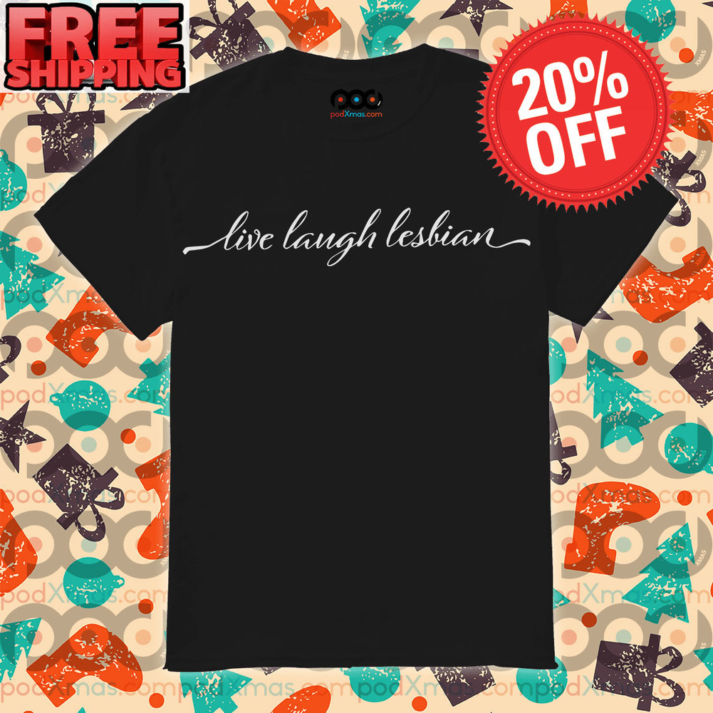 Live Laugh Lesbian LGBTQ Pride Shirt - Custom Xmas Gift