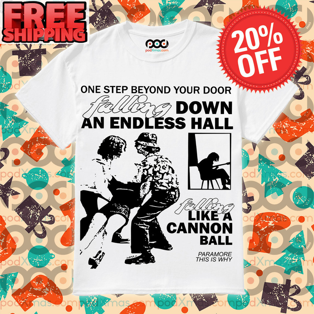 Paramore 7 One Step Beyond Your Door Falling Down An Endless Hall Felling Like A Cannon Ball Shirt