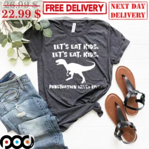 Dinosaur Let's Eat Kids Let's Eat Kids Punctuatiom Saves Lives Shirt