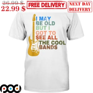 Guitar Electric I May Be Old But I Got To See All The Cool Bands Vintage Shirt