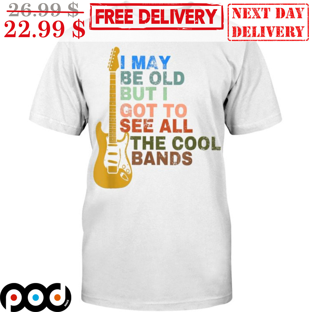 Guitar Electric I May Be Old But I Got To See All The Cool Bands Vintage Shirt