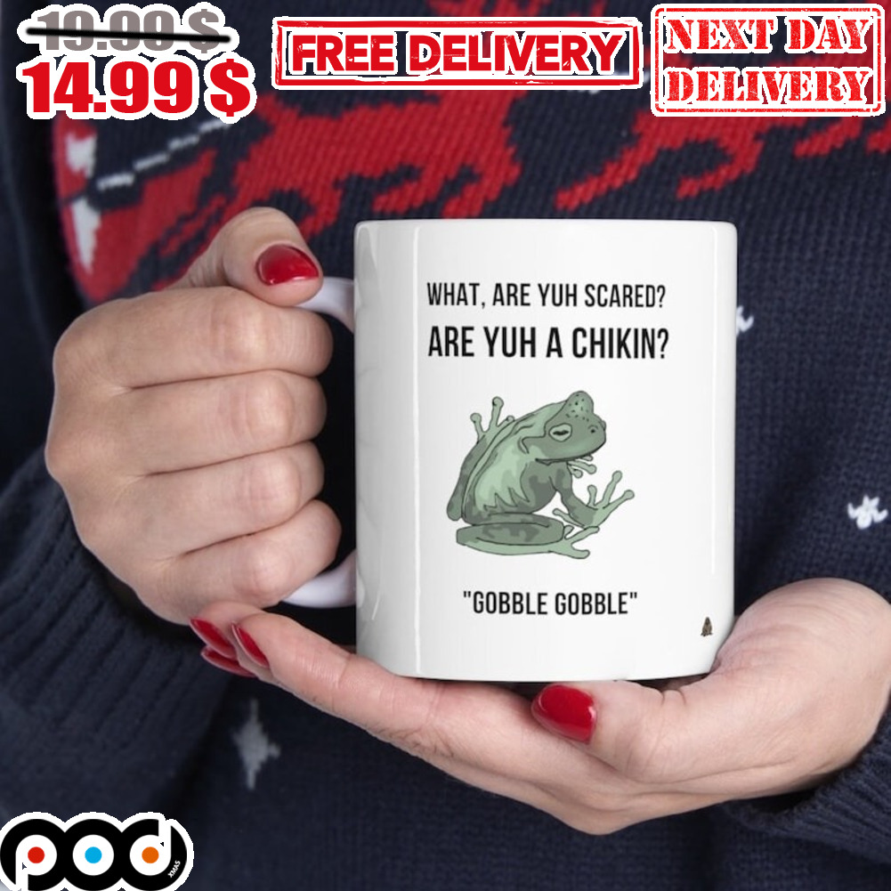 Frog What Are Yuh Scared Are Yuh A Chikin Gobble Gobble Mug
