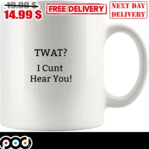 Twat I Cunt Hear You Mug