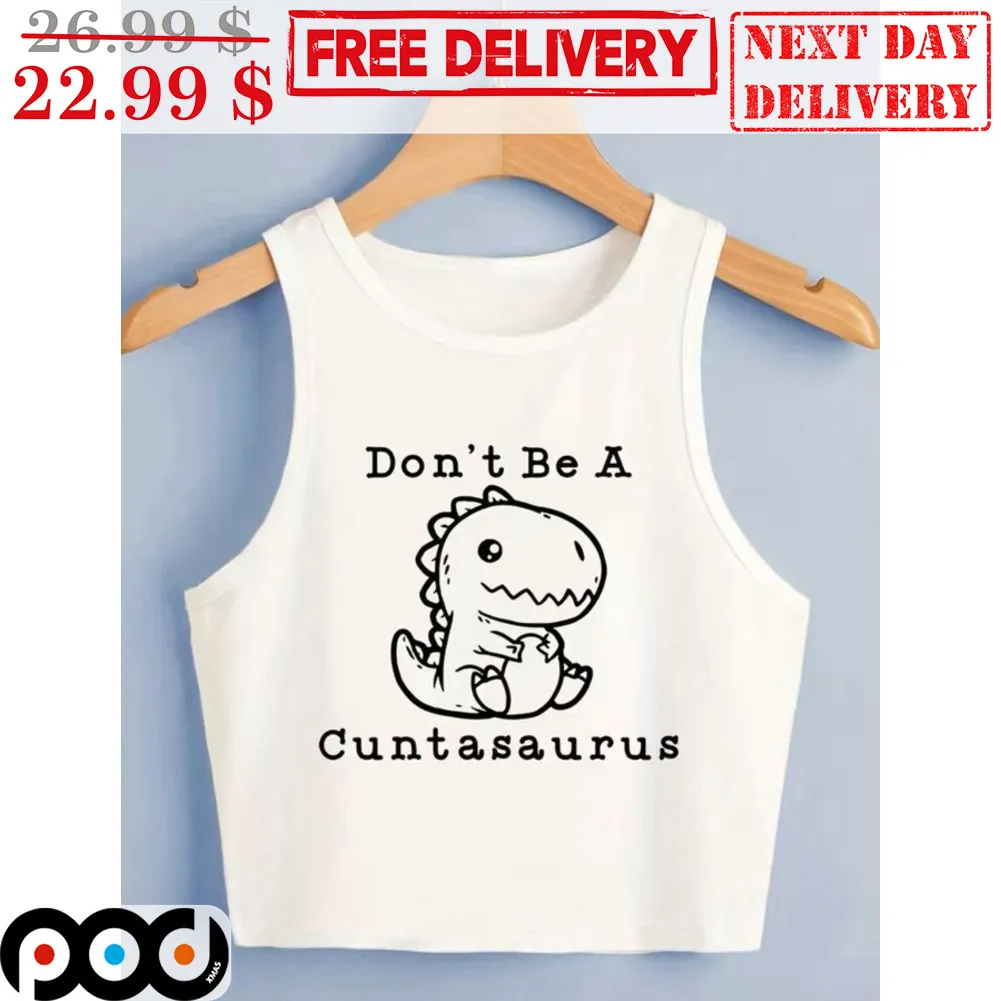 Baby Dinosaur Don't Be A Cuntasaurus Shirt