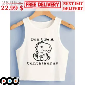 Baby Dinosaur Don't Be A Cuntasaurus Shirt