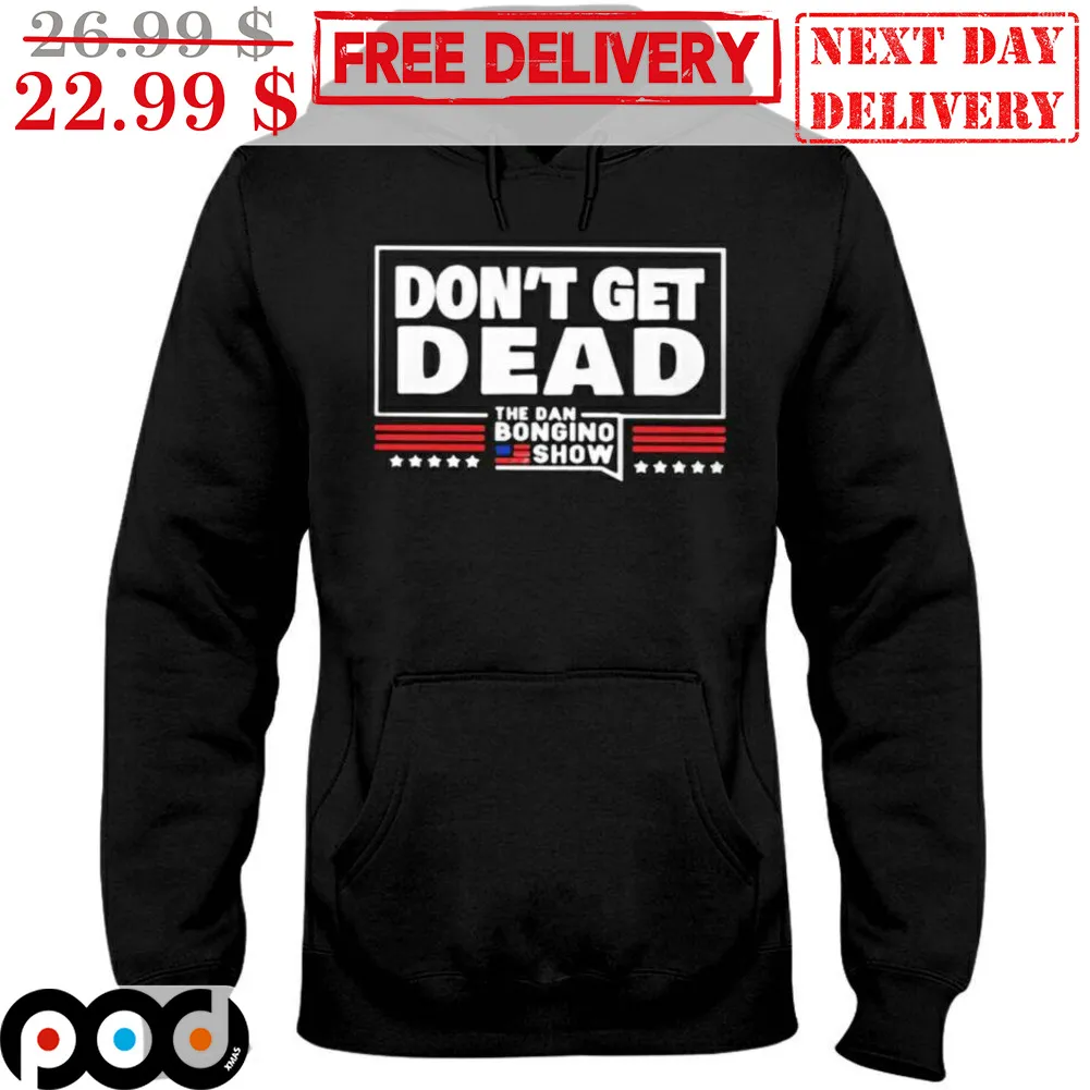 Don't Get Dead The Dan Bongino Show Shirt