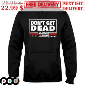 Don't Get Dead The Dan Bongino Show Shirt