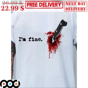 I'm Fine Blood Stabbing Knife Shirt