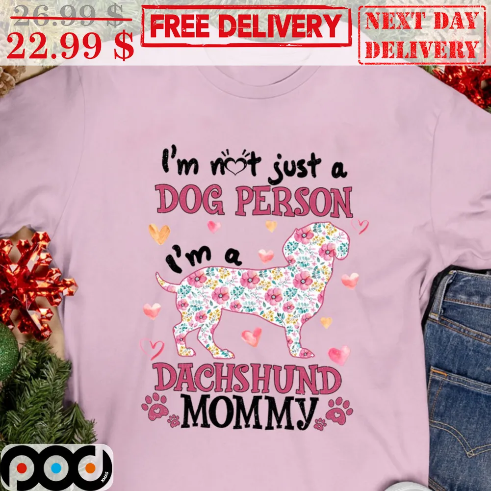 I'm Not Just A Dog Person I'm A Dachshund Mommy Dog Flower Paws Shirt