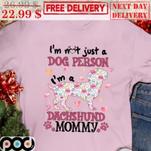 I'm Not Just A Dog Person I'm A Dachshund Mommy Dog Flower Paws Shirt