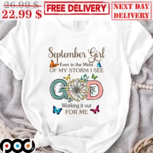 September Girl Even In The Midst Of My Storm I See God Working It Out For Me Vintage Shirt