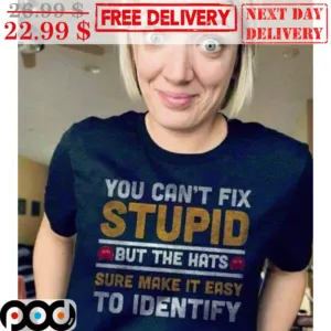 You Can't Fix Stupid But The Hats Sure Make It Easy To Identify Vintage Shirt