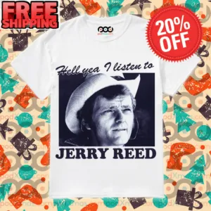 Jerry Reed Hell You I Listen To Shirt