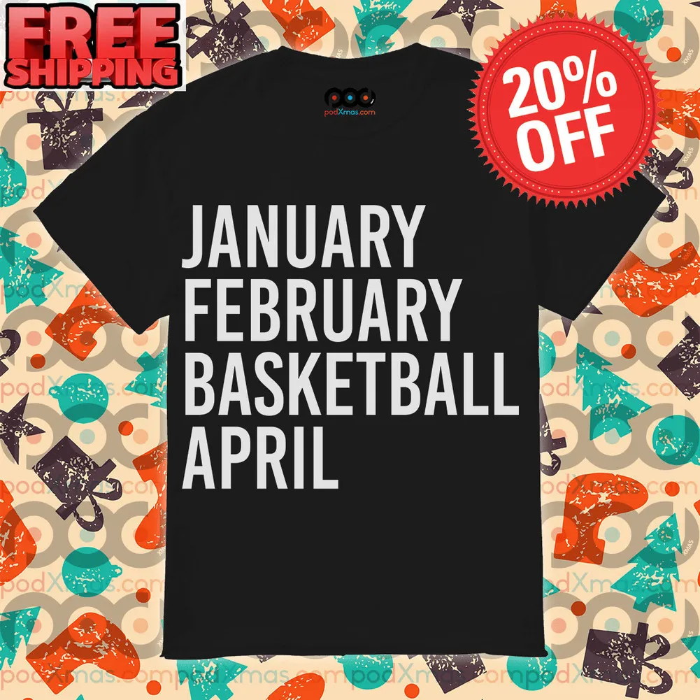 January February Basketball April Shirt