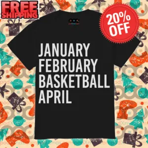 January February Basketball April Shirt