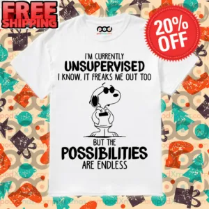 Snoopy I’m Currently Unsupervised I Know It Freaks Me Out Too But The Possibilities Are Endless Shirt
