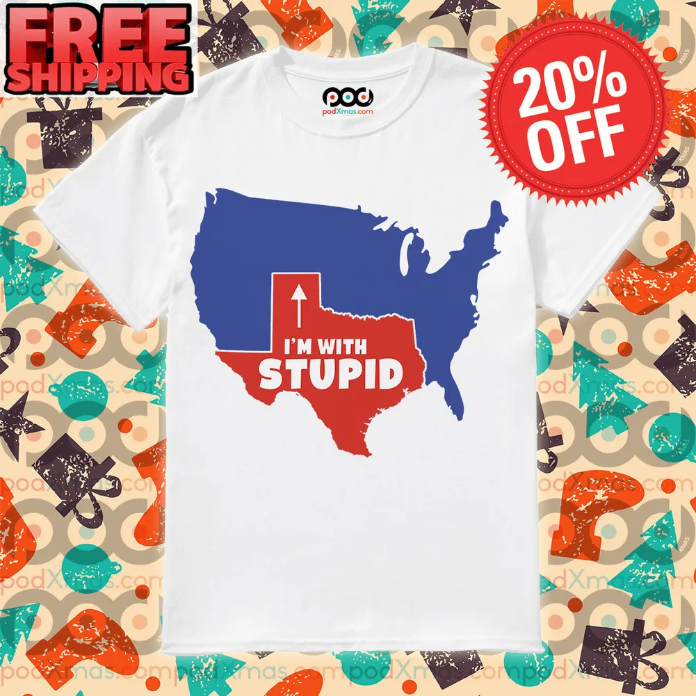 Texas I’m With Stupid United States Shirt