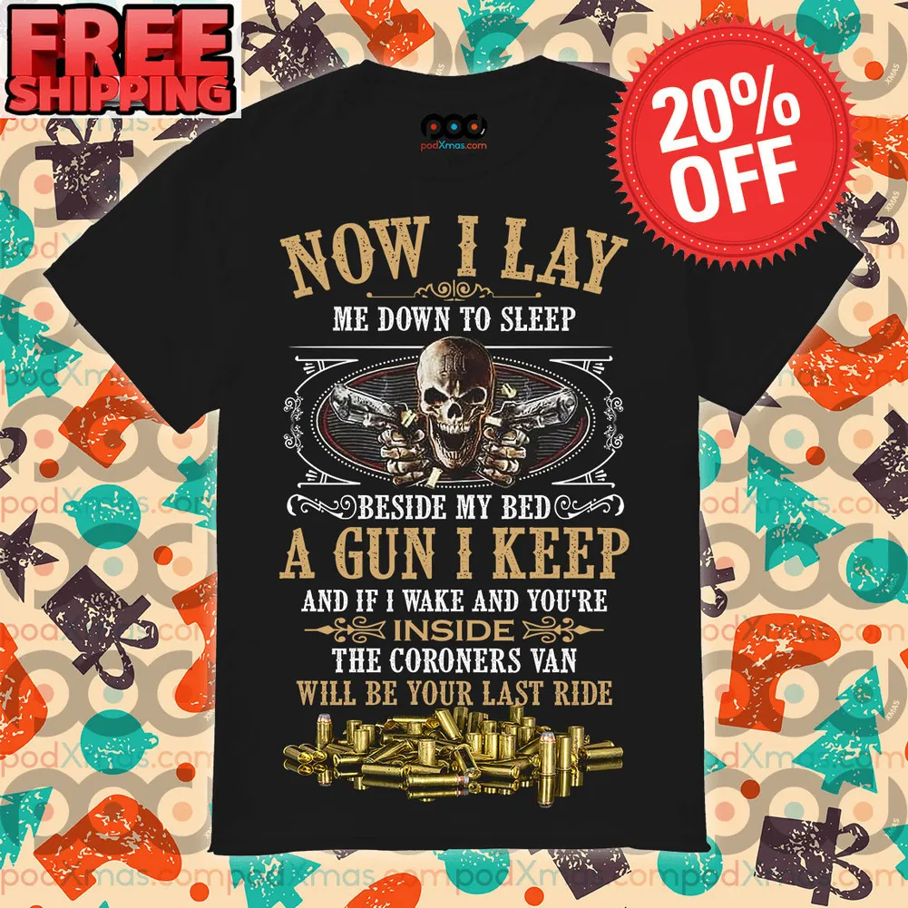Skull And Gun Now I Layme Down To Sleepbeside My Beda Gun I Keep And If I Wake And You’re Inside The Coroners Van Will Be Your Last Ride Vintage Shirt