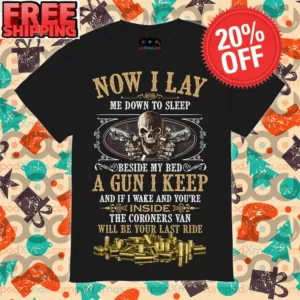 Skull And Gun Now I Layme Down To Sleepbeside My Beda Gun I Keep And If I Wake And You’re Inside The Coroners Van Will Be Your Last Ride Vintage Shirt