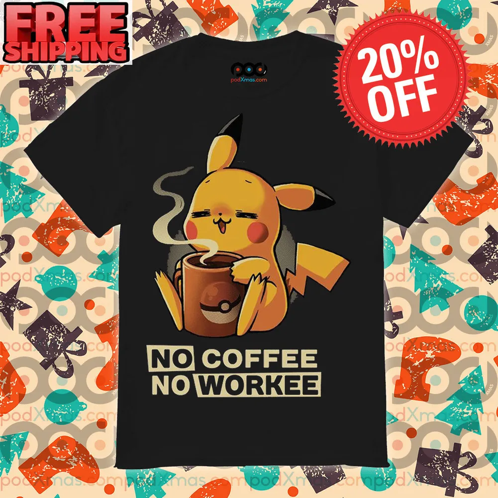 Pikachu Cute No Coffee No Workee Shirt