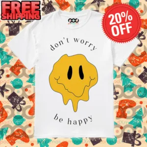 Sad Face Don't Worry Be Happy Shirt