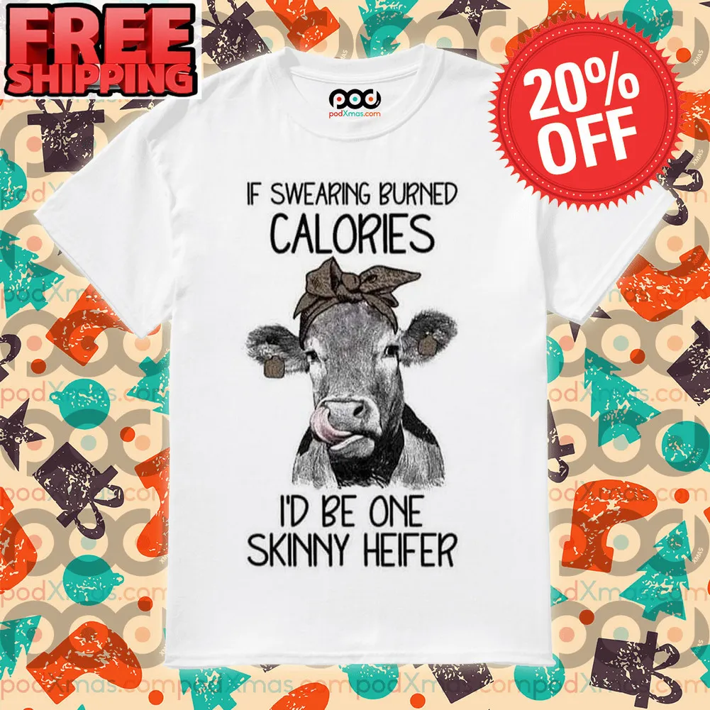 If Swearing Burned Calories I'd Be One Skinny Heifer Vintage Shirt