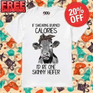 If Swearing Burned Calories I'd Be One Skinny Heifer Vintage Shirt