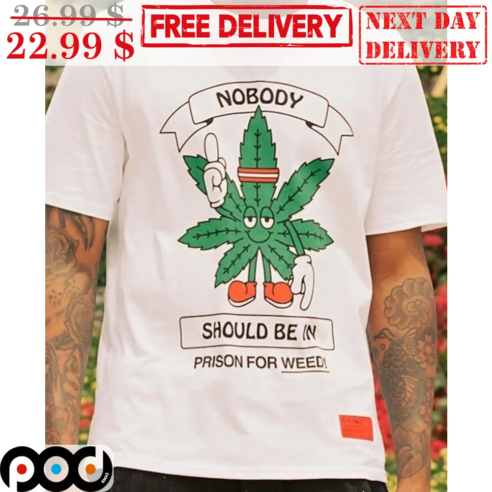 Nobody Should Be In Prison For Weed Shirt