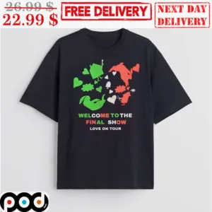 Harry Welcome To The Final Show Love On Tour Shirt