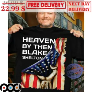 Heaven By Then Blake Shelton American Flag Shirt