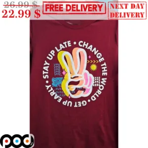 Hi Stay Up Late Change The World Get Up Early Shirt