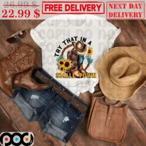 Try That In A Small Town Cowboy Boots & Hat Sunflower Shirt