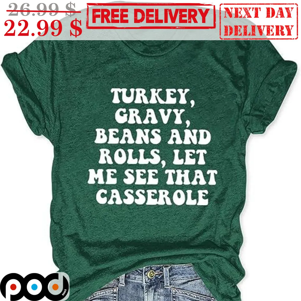 Turkey Gravy Beans And Rolls Let Me See That Casserole Shirt