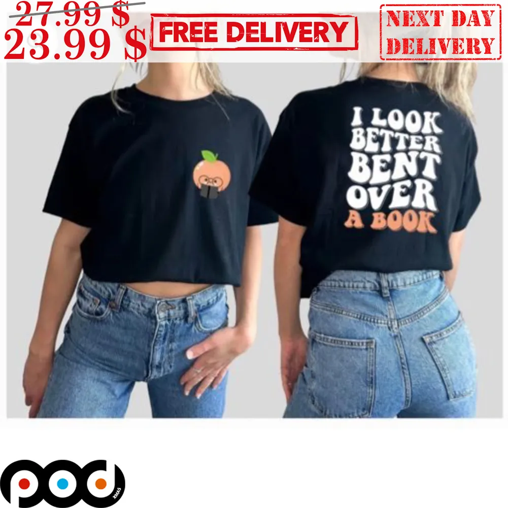 I Look Better Bent Over A Book Shirt