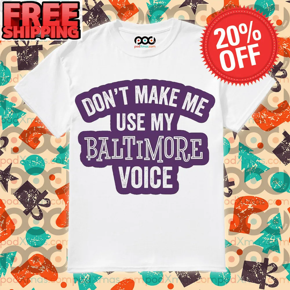 Don't Make Me Use My Baltimore Voice Vintage Shirt