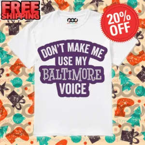 Don't Make Me Use My Baltimore Voice Vintage Shirt