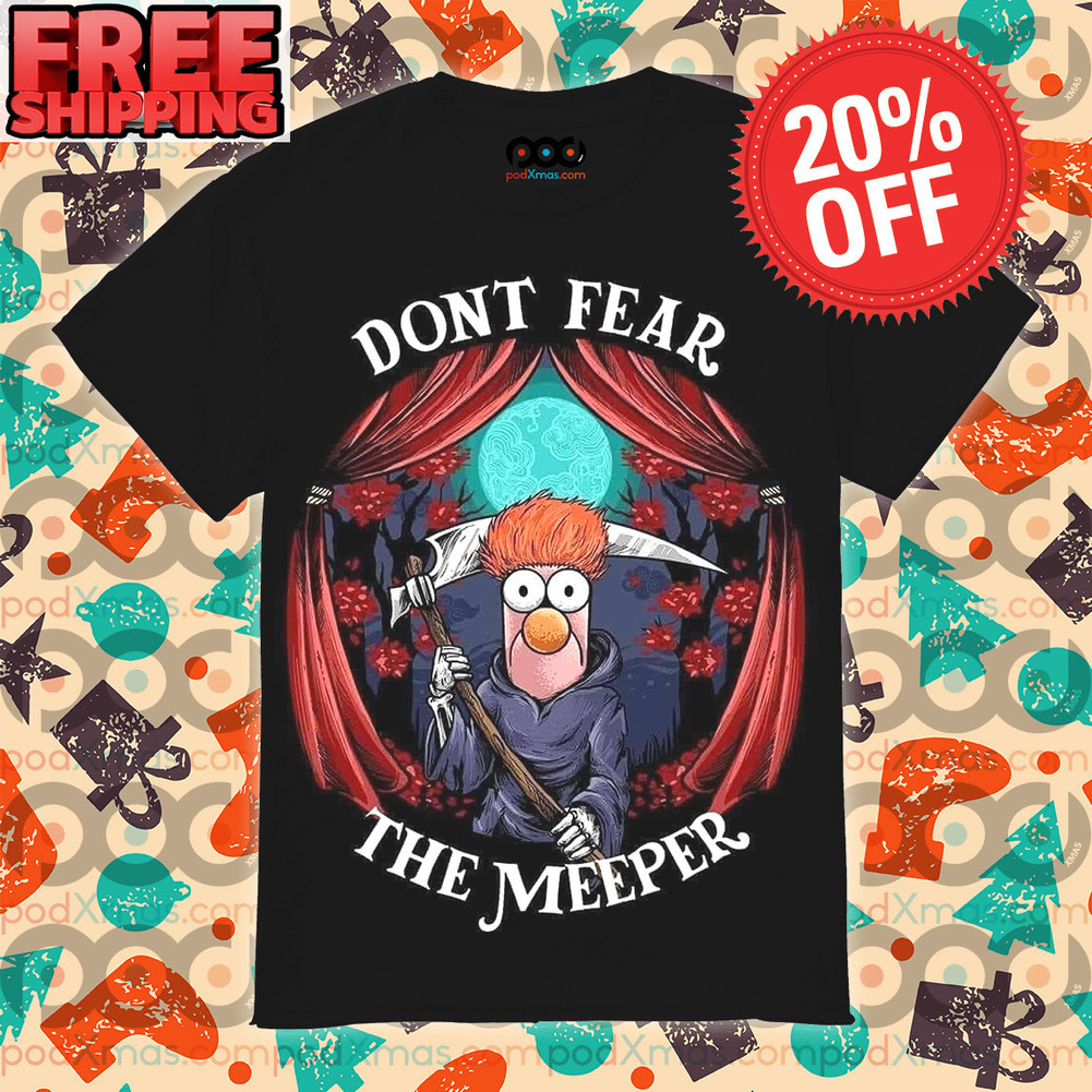 Get Beaker Meep Meep Don't Fear The Meeper Death Halloween Night Shirt For  Free Shipping • Custom Xmas Gift