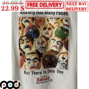 Anxiety Has Many Faces But There Is Only One Tablets Xanax Alprazplam Shirt